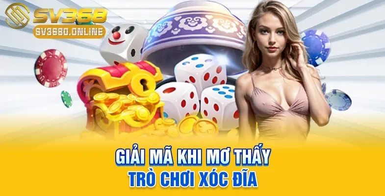Mơ Xóc Đĩa Đánh Con Gì Trúng? Giải Mã Ý Nghĩa Và Luận Số 2 Giải mã khi mơ thấy trò chơi Xóc Đĩa